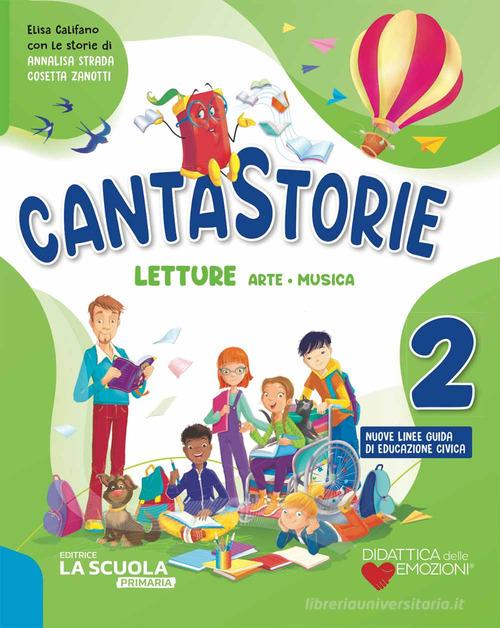 Cantastorie. Con Letture, Grammatica e Scrittura, Matematica con eserciziario, Discipline ed Educazione civica. Per la Scuola elementare. Con e-book. Con espansione vol. 2 edito da La Scuola SEI