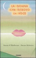 La donna che ritrovò la voce di Susan O'Halloran, Susan Delattre edito da Piemme