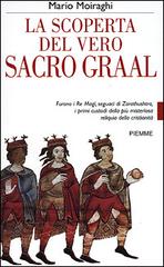 La scoperta del vero sacro Graal di Mario Moiraghi edito da Piemme