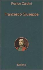 Francesco Giuseppe di Franco Cardini edito da Sellerio Editore Palermo