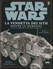 La vendetta dei Sith. Star Wars. Dentro le astronavi di Curtis Saxton edito da Fabbri