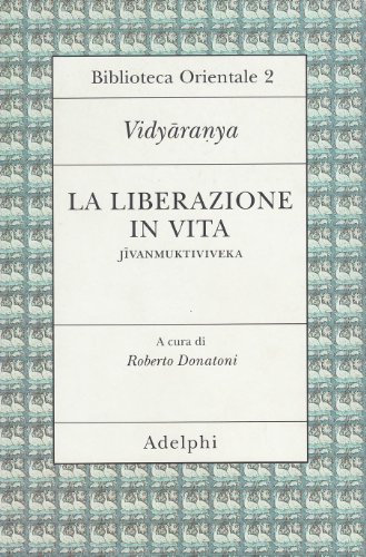 La liberazione in vita (Jivanmuktiviveka) di Vidyaranya edito da Adelphi