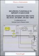 Sicurezza funzionale di impianti e macchine. Guida alla comprensione delle norme IEC 61511, EN 62061, EN ISO 13849 di Rocco Cutuli edito da Franco Angeli