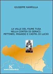 La valle del fiume Tusa nella contea di Geraci: Pettineo, Migaido e Castel di Lucio di Giuseppe Rampulla edito da Kimerik