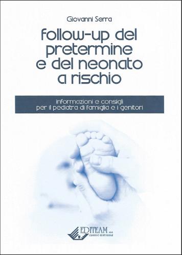 Follow-up del pretermine e del neonato a rischio di Giovanni Serra edito da Editeam