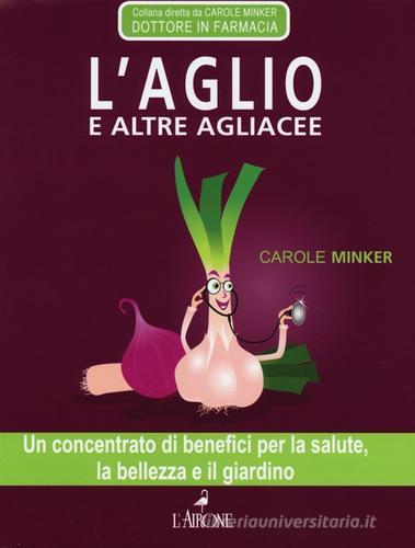 L' aglio e altre agliacee di Carole Minker edito da L'Airone Editrice Roma