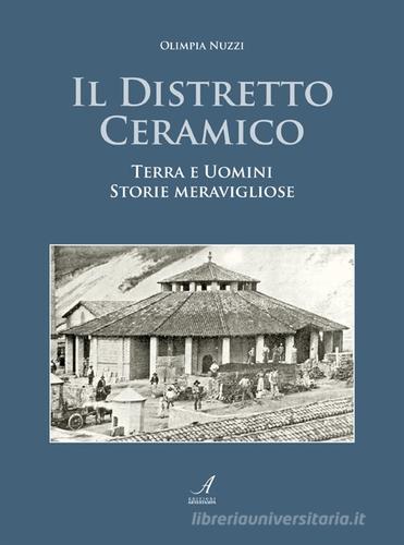 Il distretto ceramico di Olimpia Nuzzi edito da Edizioni Artestampa