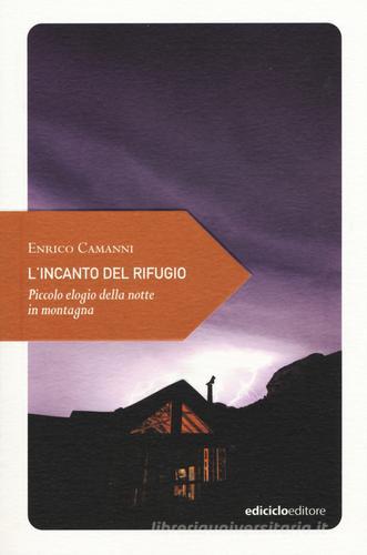 L'incanto del rifugio. Piccolo elogio della notte in montagna di Enrico Camanni edito da Ediciclo