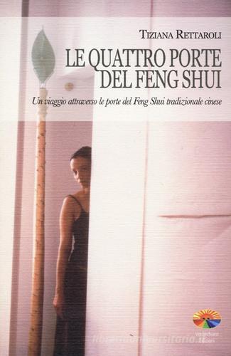 Le quattro porte del feng shui. Un viaggio attraverso le porte del feng shui tradizionale cinese di Tiziana Rettaroli edito da Verdechiaro