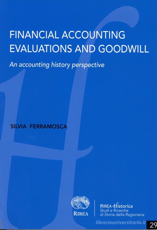 Financial accounting evaluations and goodwill. An accounting history perspective di Silvia Ferramosca edito da RIREA