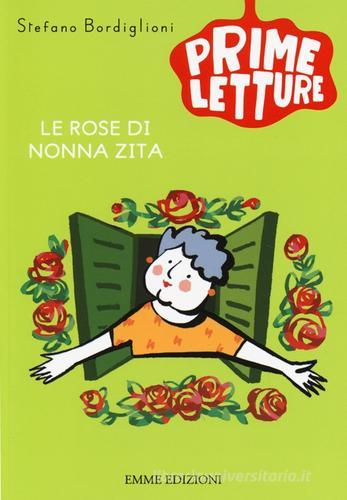 Le rose di nonna Zita. Ediz. illustrata di Stefano Bordiglioni edito da Emme Edizioni