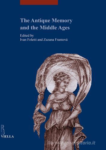The antique memory and the middle ages. Ediz. illustrata edito da Viella