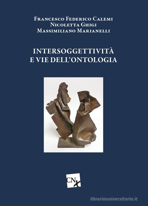 Intersoggettività e vie dell'ontologia di Francesco Calemi, Nicoletta Ghigi, Massimiliano Marianelli edito da CNx