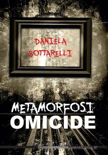 Metamorfosi omicide di Daniela Bottarelli edito da Serra Tarantola