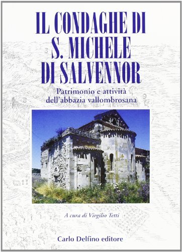 Il condaghe di San Michele di Salvennor. Patrimonio e attività dell'abbazia vallombrosana edito da Carlo Delfino Editore