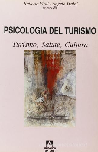 Psicologia del turismo. Turismo, salute, cultura di Roberto Virdi, Angelo Traini edito da Armando