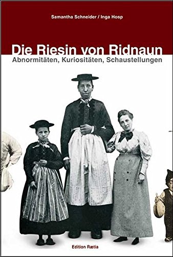 Die Riesin von Ridnaun. Abnormitaten, Kuriositaten, Schaustellungen di Samantha Schneider, Inga Hosp edito da Raetia