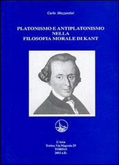 Platonismo e antiplatonismo nella filosofia morale di Kant di Carlo Mazzantini edito da Marcovalerio