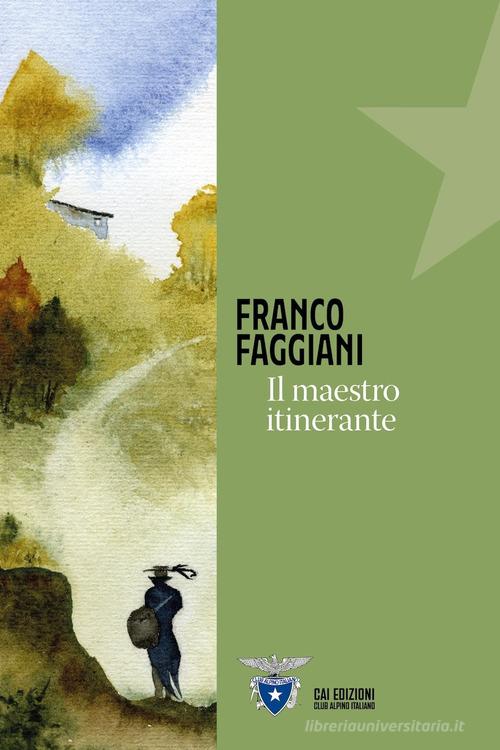 Libro Il maestro itinerante di Franco Faggiani Piccole tracce di CAI Edizioni
