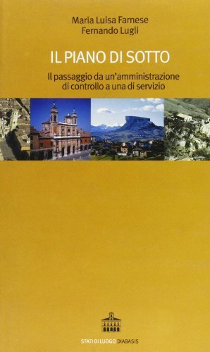 Il piano di sotto. Il passaggio da un'amministrazione di controllo a un servizio di Maria Luisa Farnese, Fernando Lugli edito da Diabasis