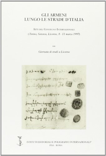 Gli armeni lungo le strade d'Italia. Atti del Convegno internazionale (Torino-Genova-Livorno, 8-11 marzo 1997) edito da Ist. Editoriali e Poligrafici