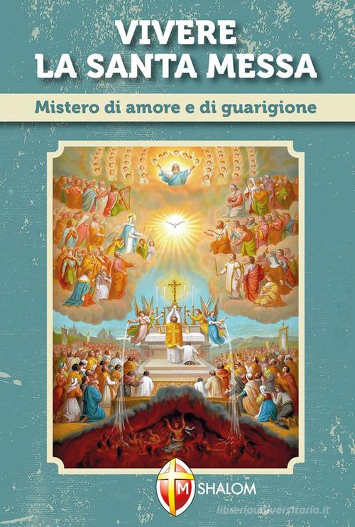 Vivere la santa messa. Mistero di amore e di guarigione di Daniele Neri edito da Editrice Shalom