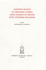 De obsidione domini Canis Grandis de Verona ante civitatem Paduanam di Albertino Mussato edito da Antenore