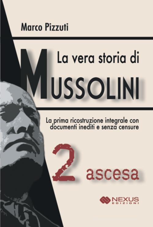 La vera storia di Mussolini vol. 2 di Marco Pizzuti edito da Nexus Edizioni