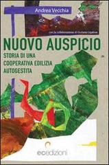 Nuovo auspicio. Storia di una cooperativa autogestita di Andrea Vecchia edito da ec Edizioni