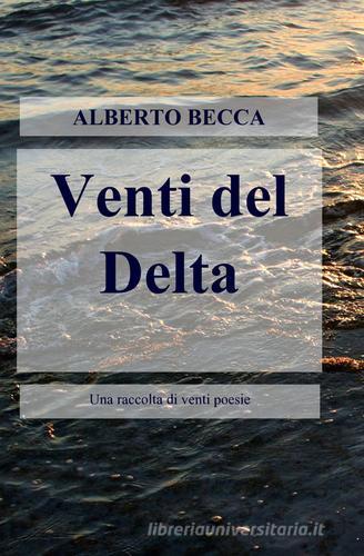Venti del delta di Alberto Becca edito da ilmiolibro self publishing