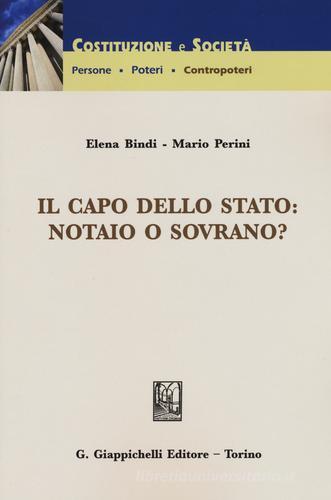 Il capo dello Stato: notaio o sovrano? di Elena Bindi, Mario Perini edito da Giappichelli
