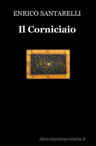 Il corniciaio di Enrico Santarelli edito da ilmiolibro self publishing