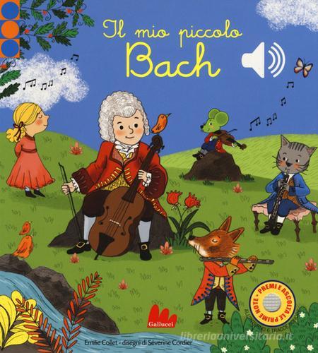 Il mio piccolo Bach. Libro sonoro. Ediz. a colori di Emilie Collet edito da Gallucci