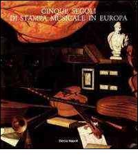 Cinque secoli di stampa musicale in Europa (Venezia, 12 giugno-30 luglio 1985) edito da Accademia Nazionale di Santa Cecilia