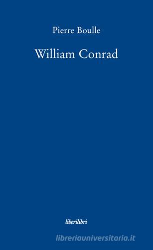 William Conrad di Pierre Boulle edito da Liberilibri
