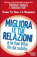 Migliora le tue relazioni e la tua vita fin da subito. Come te non c'è nessuno di Tiberio Faraci, Dominique Hort edito da Essere Felici