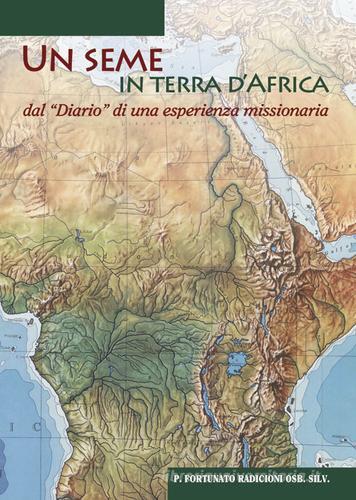 Un seme in terra d'Africa. Dal «Diario» di una esperienze missionaria di Fortunato Radicioni edito da Artemia