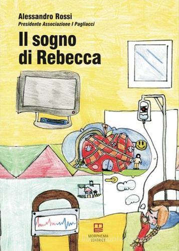 Il sogno di Rebecca di Alessandro Rossi edito da Morphema Editrice