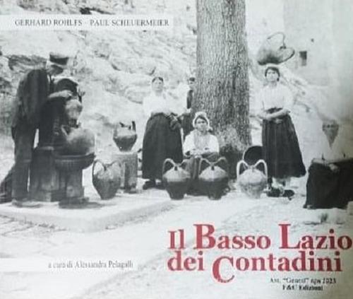 Il basso Lazio dei contadini di Gerhard Rohlfs, Paul Scheuermeier edito da F & C Edizioni