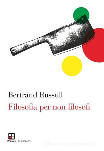 Filosofia per non filosofi di Russel Bertrand edito da Piano B