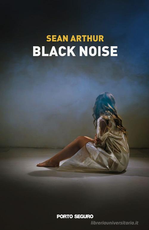 Libro Black Noise di Sean Arthur di Porto Seguro