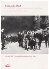 Storia della Shoah. La crisi dell'Europa, lo sterminio degli ebrei e la memoria del XX secolo vol.1 edito da UTET