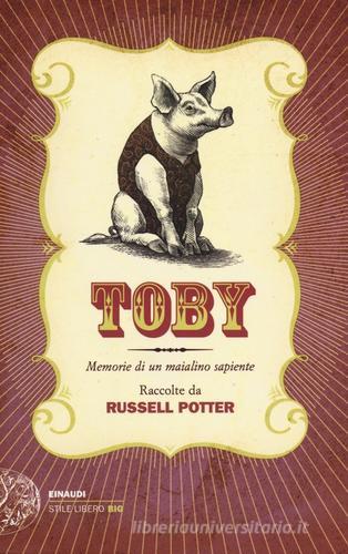 Toby. Memorie di un maialino sapiente di Russell Potter edito da Einaudi