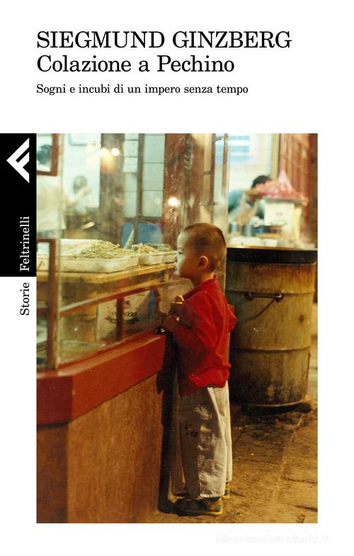 Colazione a Pechino. Sogni e incubi di un impero senza tempo di Siegmund Ginzberg edito da Feltrinelli