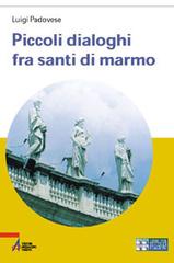 Piccoli dialoghi fra santi di marmo. Ediz. a caratteri grandi di Luigi Padovese edito da EMP