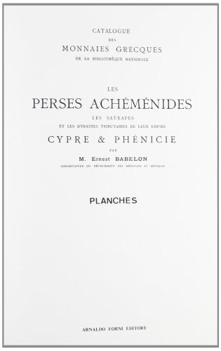 Catalogue des monnaies grècques de la Bibliothèque Nationale. Les Perses achemenides (rist. anast. 1893) di Ernest Babelon edito da Forni