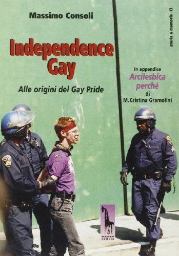 Independence gay. Alle origini del Gay pride di Massimo Consoli edito da Massari Editore