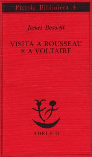 Visita a Rousseau e a Voltaire di James Boswell edito da Adelphi
