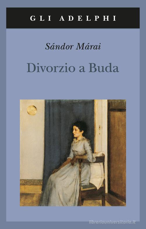 Divorzio a Buda di Sándor Márai edito da Adelphi
