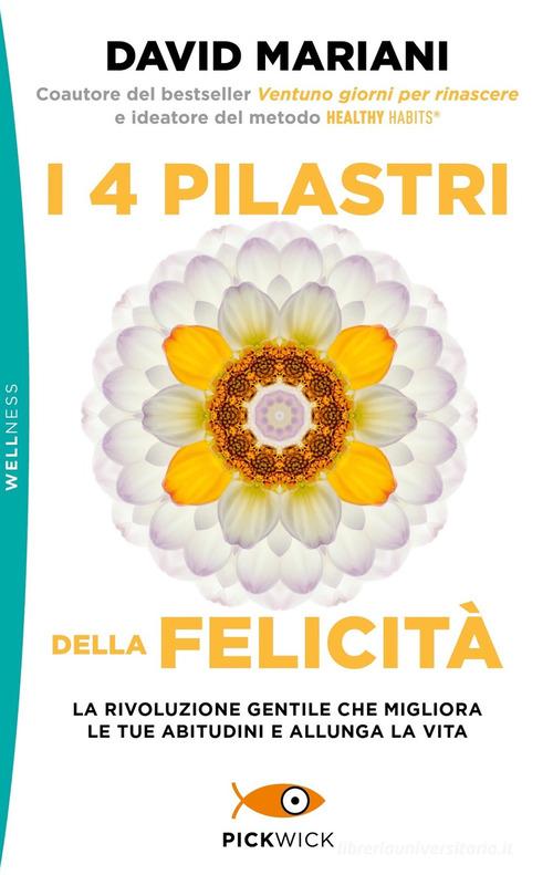 I 4 pilastri della felicità. La rivoluzione gentile che migliora le tue abitudini e allunga la vita di David Mariani edito da Sperling & Kupfer